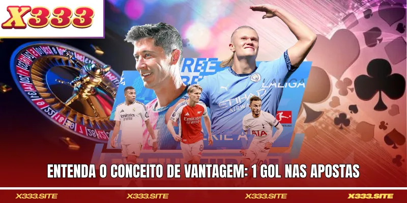 Entenda o conceito de vantagem: 1 gol nas apostas