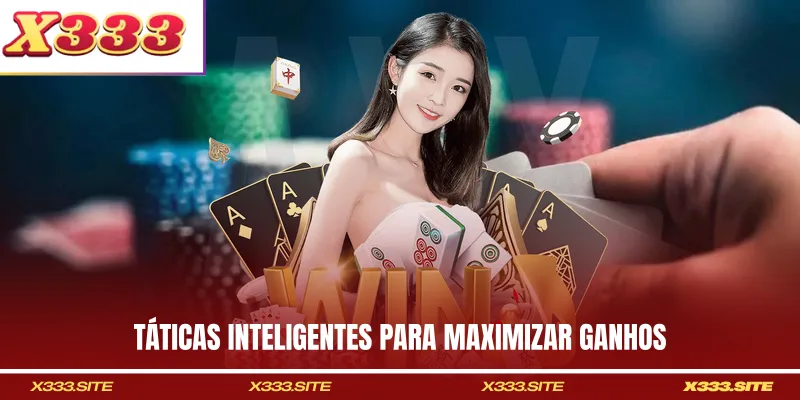 Táticas inteligentes para maximizar ganhos