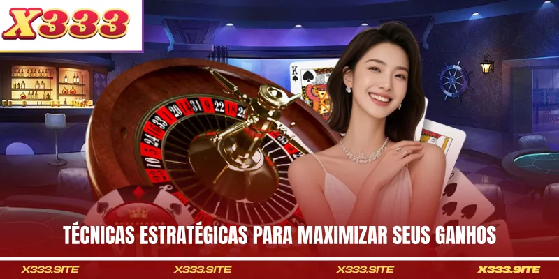 Técnicas estratégicas para maximizar seus ganhos