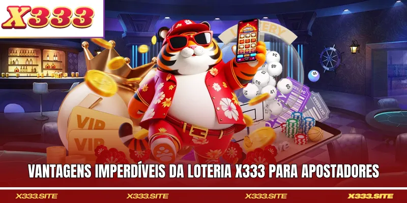 Vantagens imperdíveis da loteria X333 para apostadores