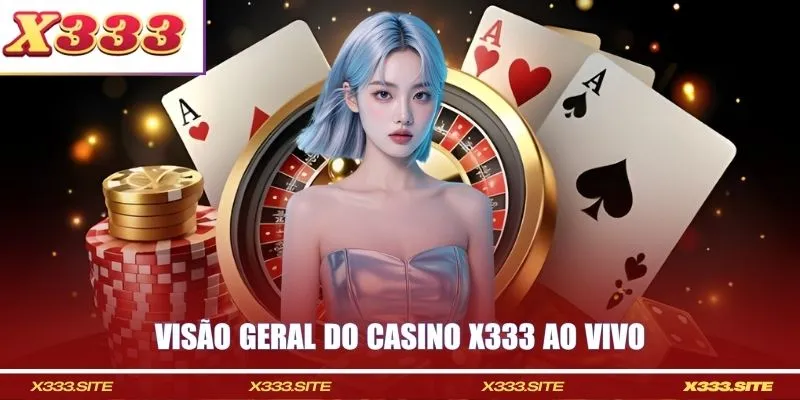 Visão geral do casino X333 ao vivo